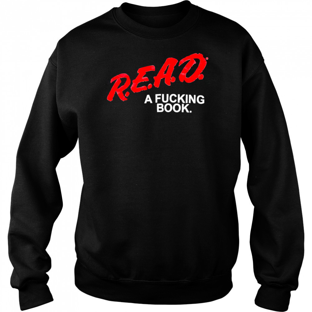 Read a fucking book shirt Sweatshirt