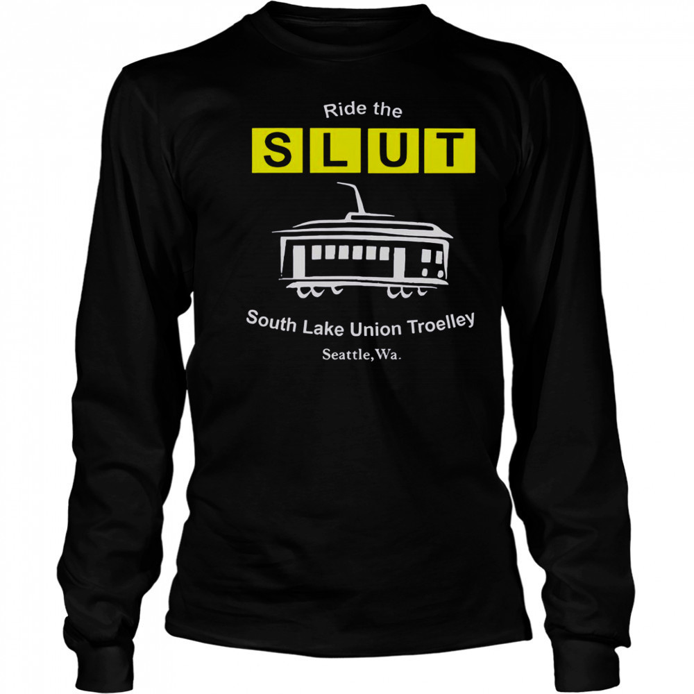 Ride The SLUT South Lake Union Trolley Seattle Wa T-Shirt Long Sleeved