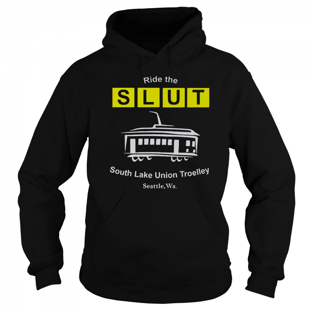 Ride The SLUT South Lake Union Trolley Seattle Wa T-Shirt Hoodie