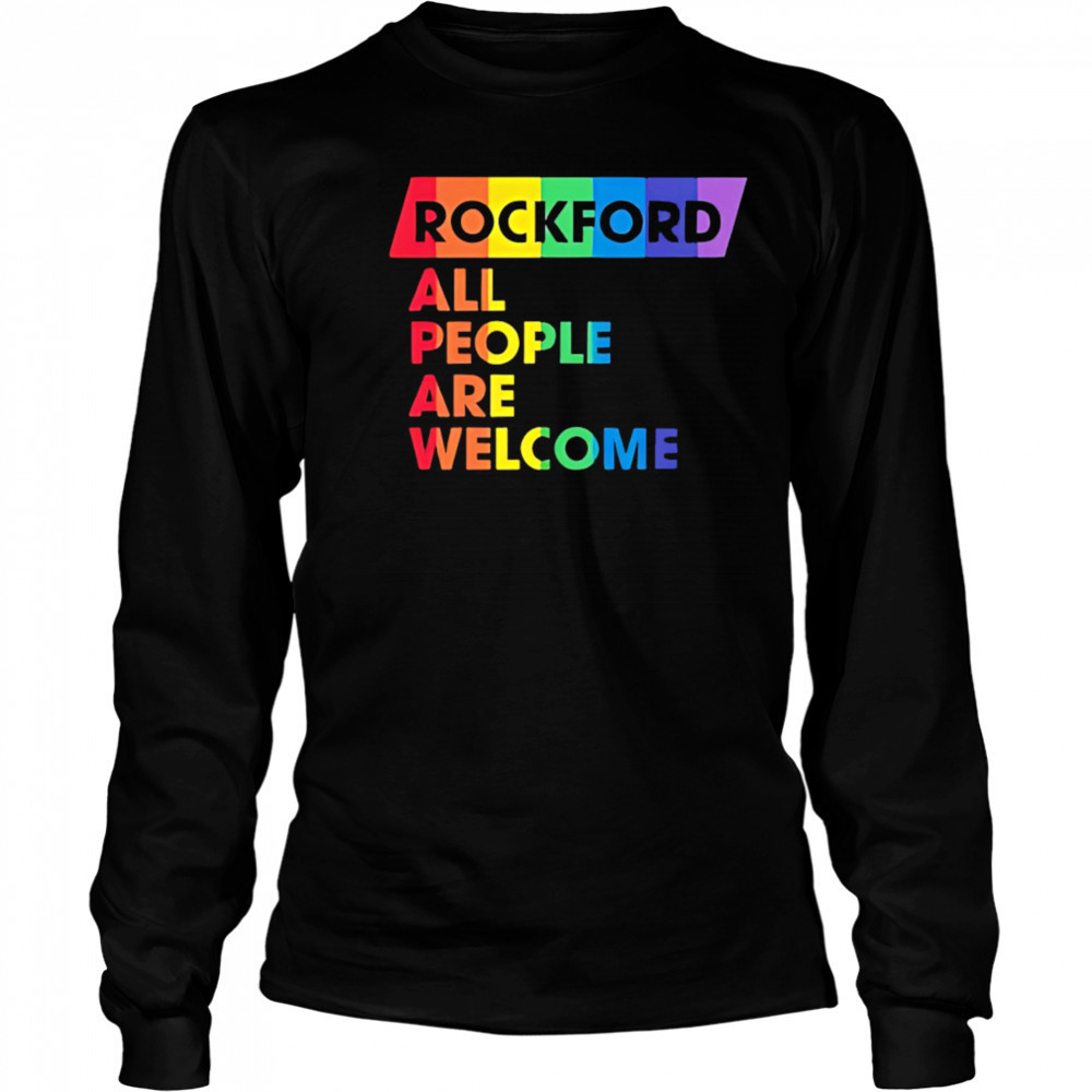 Rockford All People Are Welcome pride shirt Long Sleeved