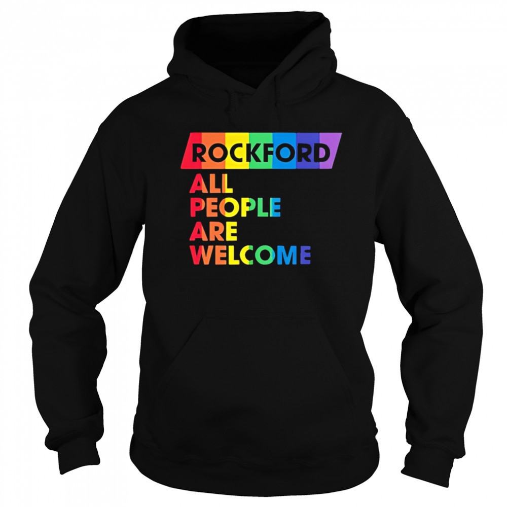 Rockford All People Are Welcome pride shirt Hoodie