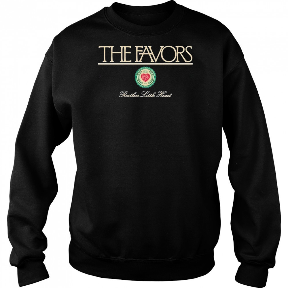 The Favors Restless Little Heart T-shirt Sweatshirt