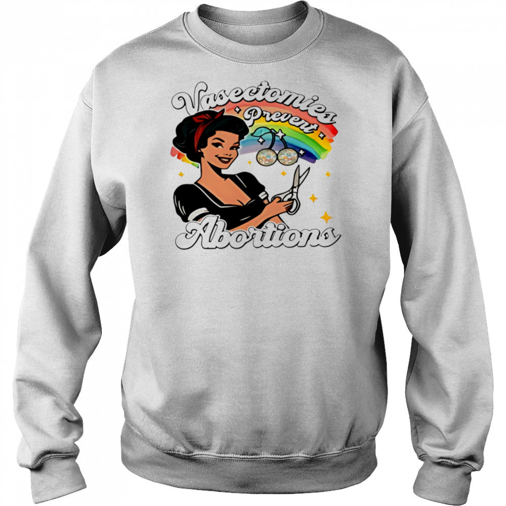 Vasectomies prevent abortion pride shirt Sweatshirt