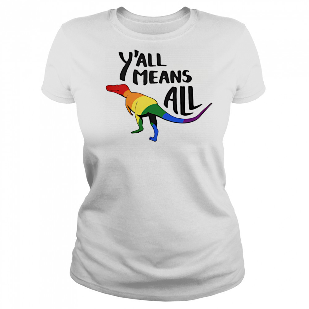 Y’all Means All dinosaur pride shirt Women's T-shirt