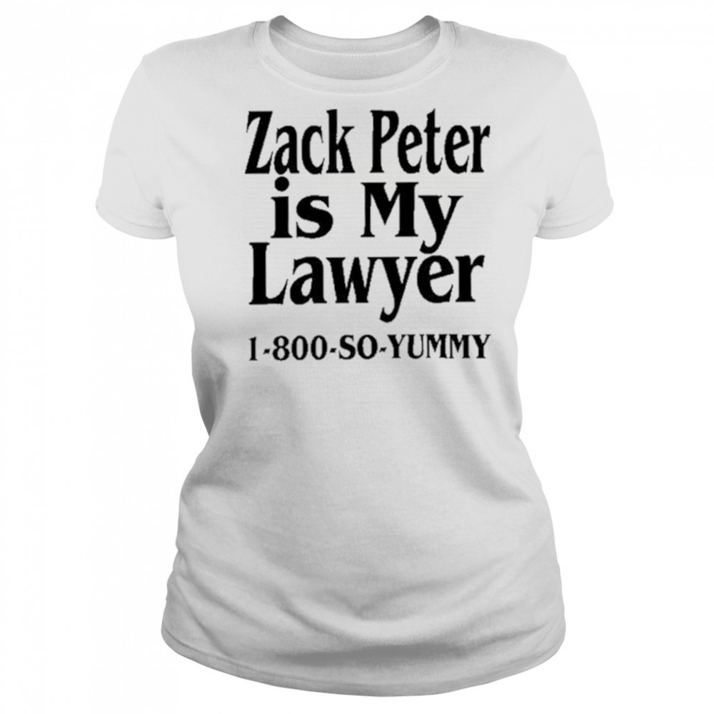Zack Peter Is My Lawyer 1800 So Yummy Shirt Women's T-shirt