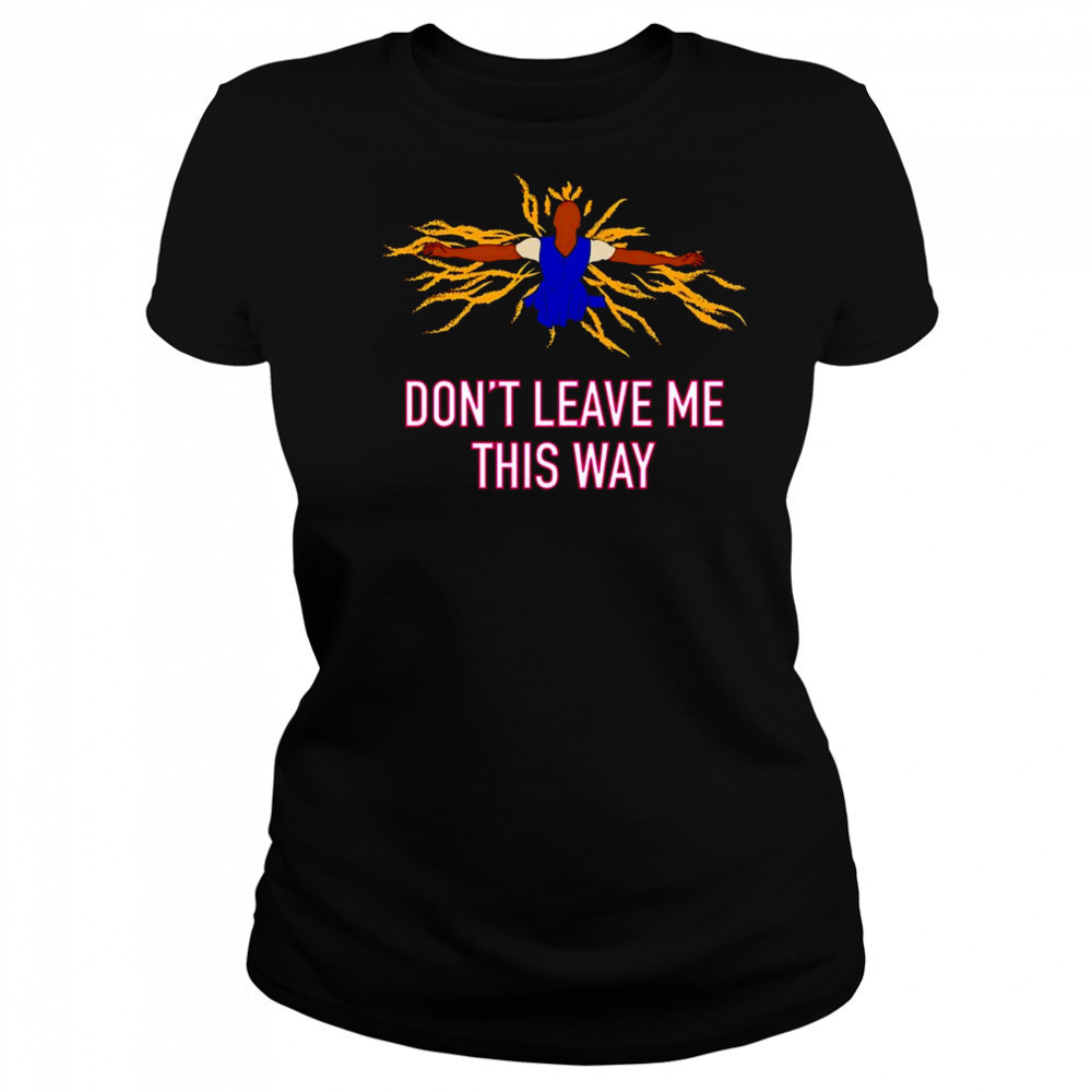 Don’t leave me this way shirt Women's T-shirt