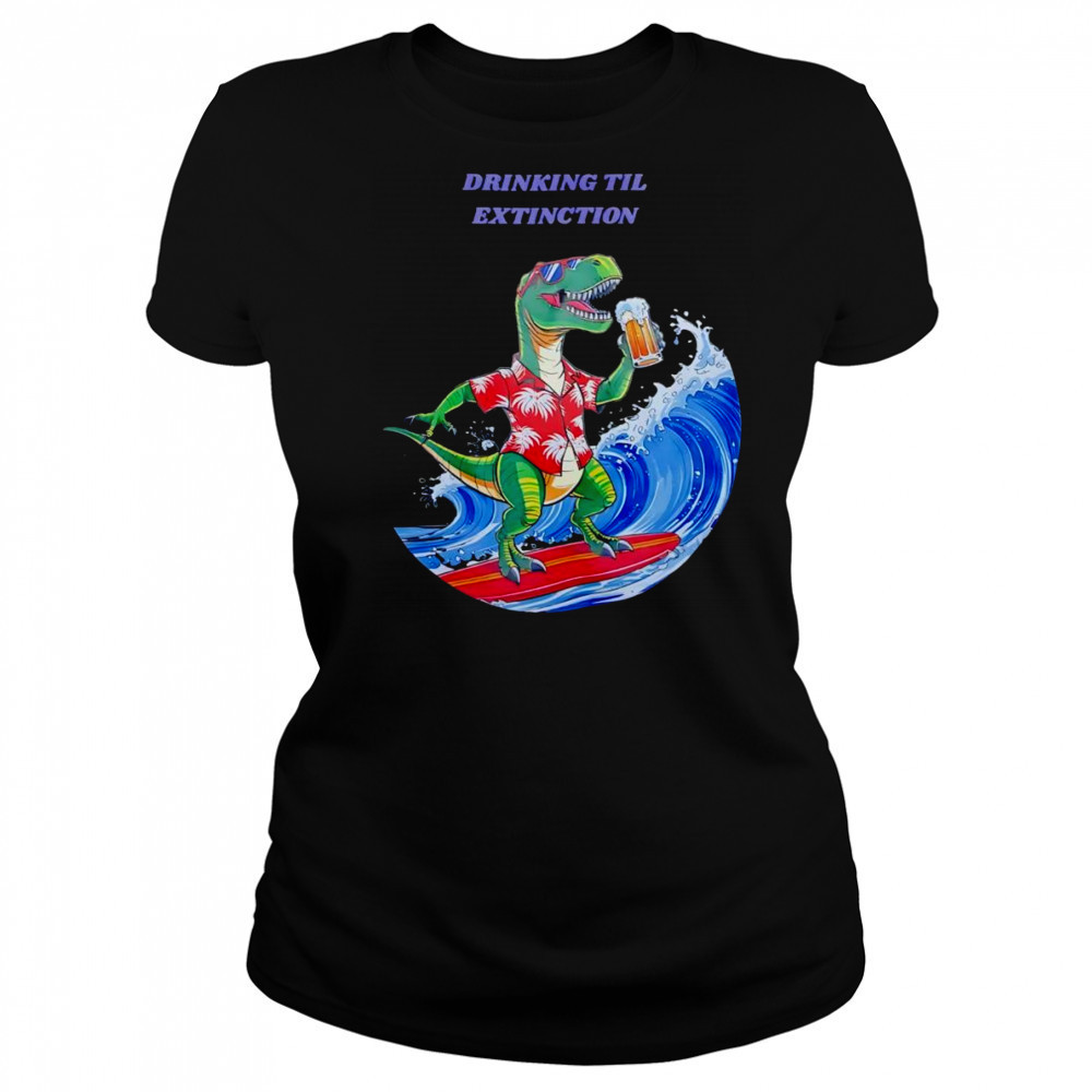 Drinking til extingction shirt Women's T-shirt