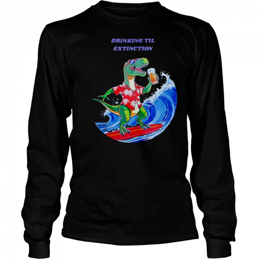 Drinking til extingction shirt Long Sleeved