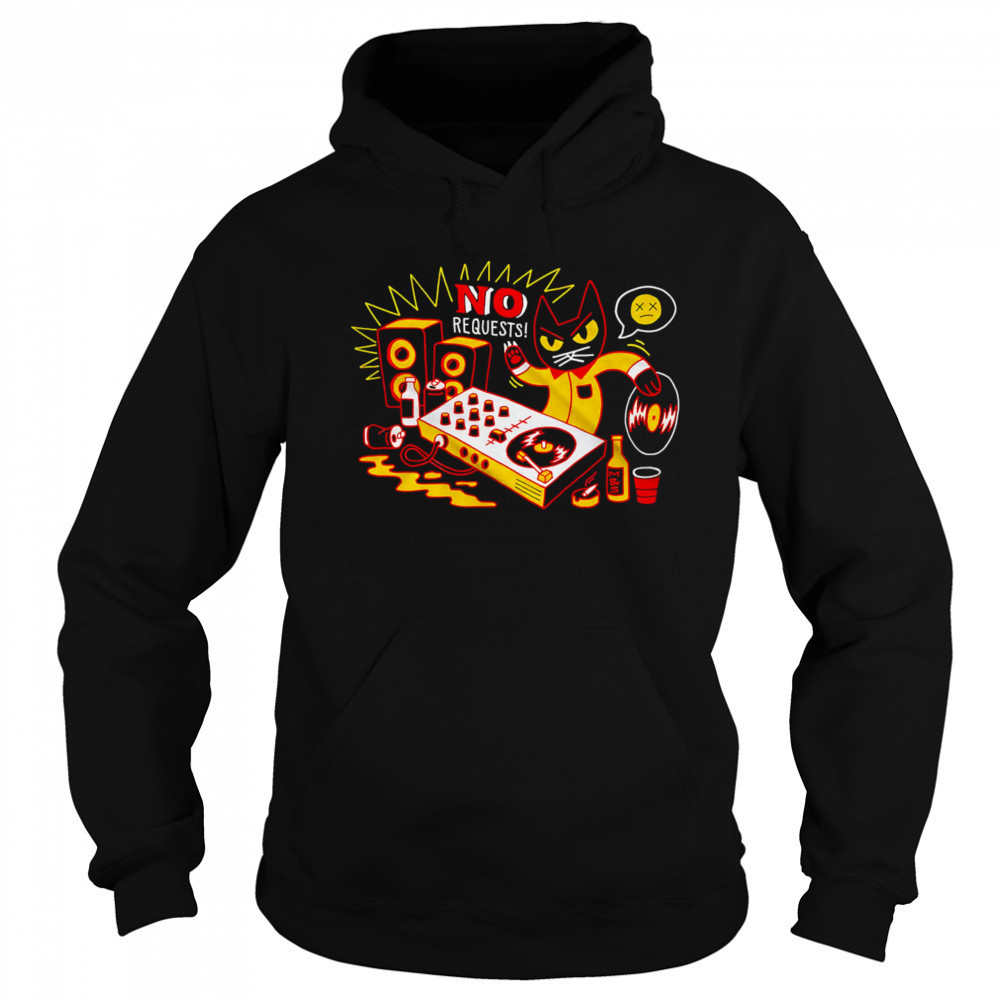 No Requests Cat shirt Hoodie