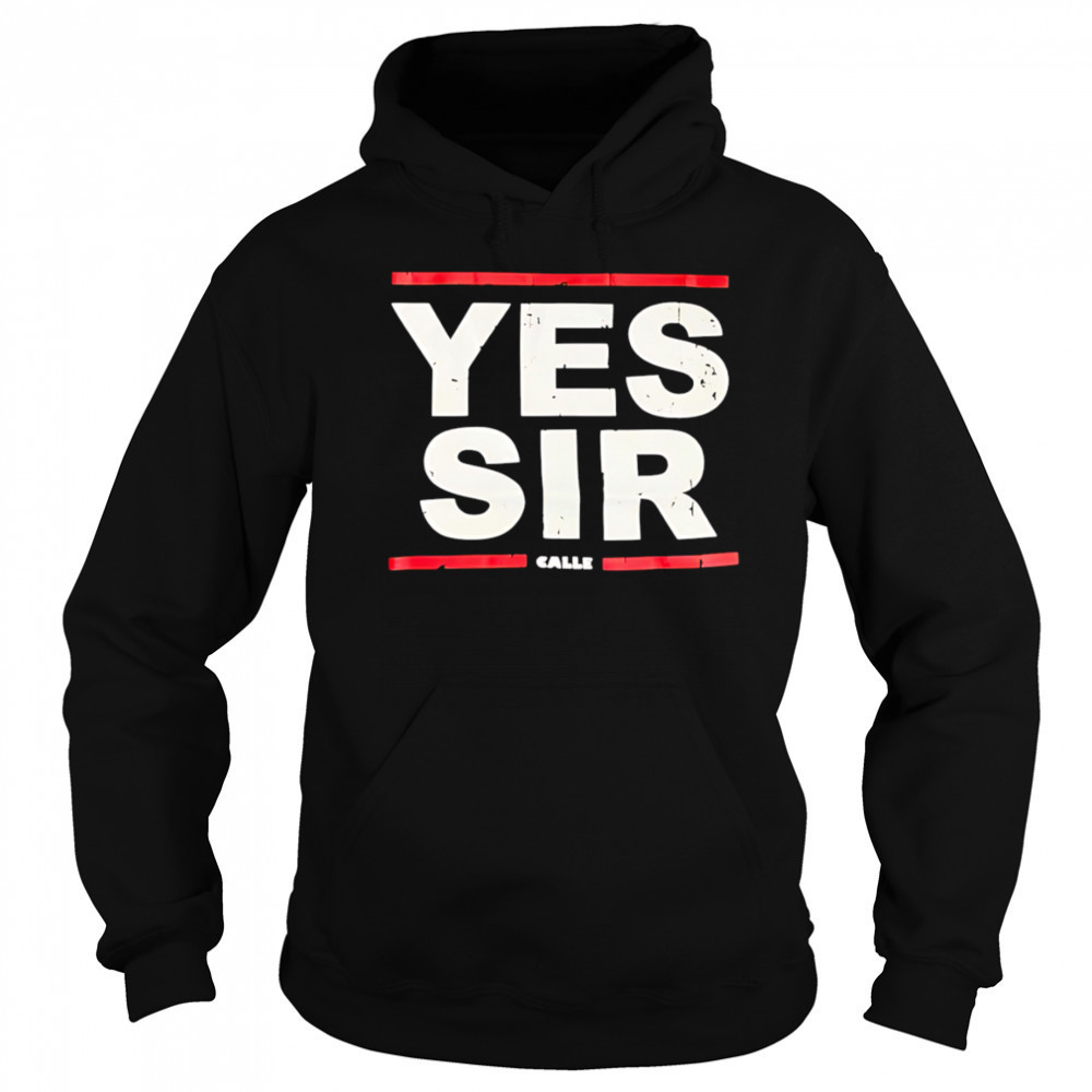 Calle Yessir shirt Hoodie