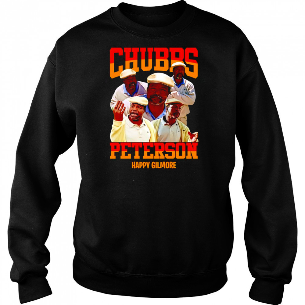 Chubbs Peterson Happy Gilmore shirt Sweatshirt