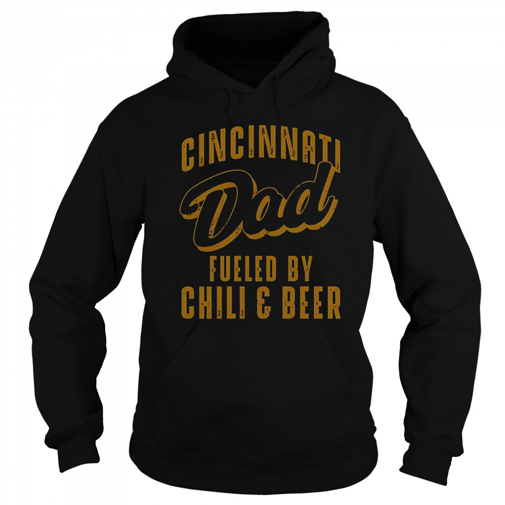 Cincinnati Dad Fueled By Chili & Beer T-Shirt Hoodie