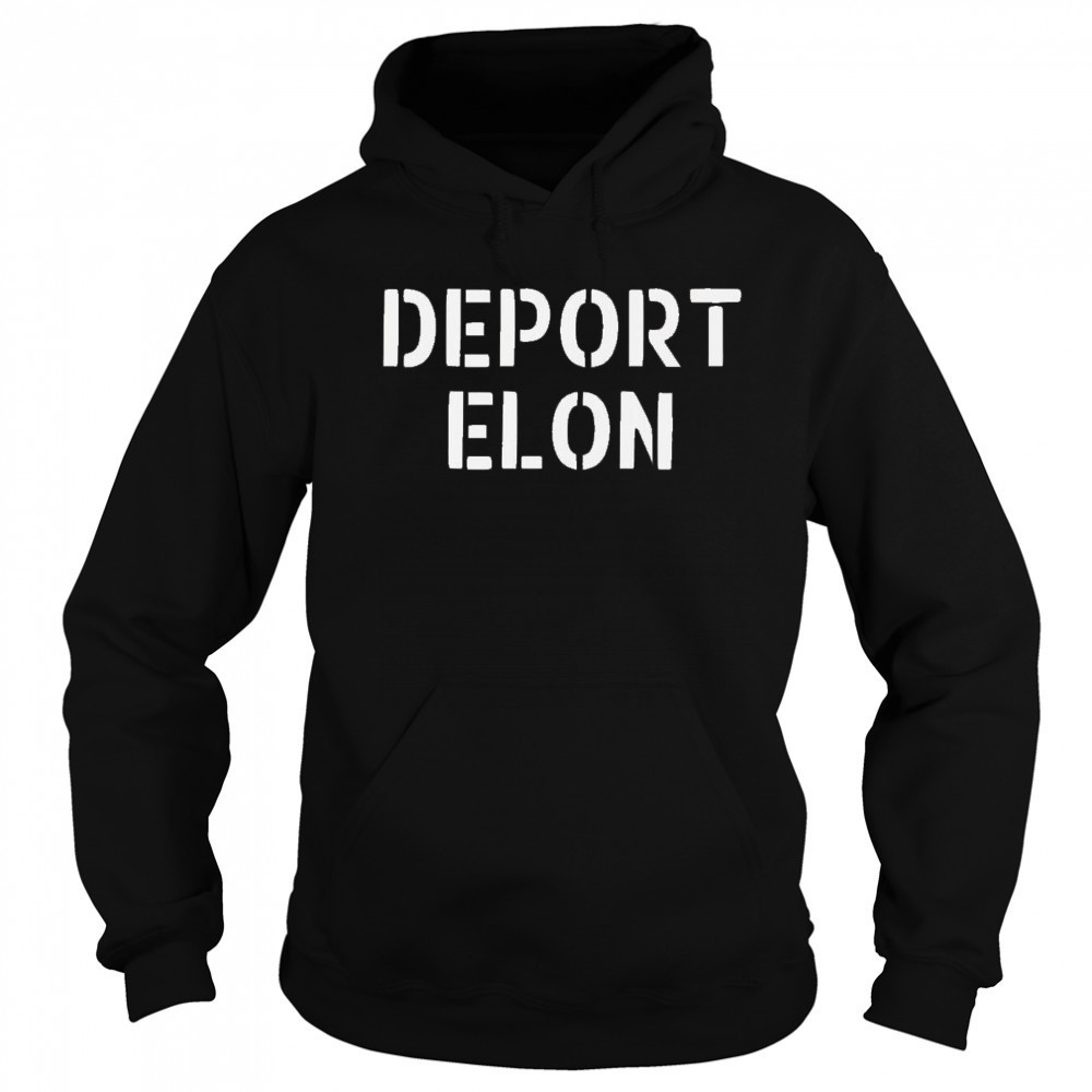 Deport Elon Musk 2025 Shirt Hoodie