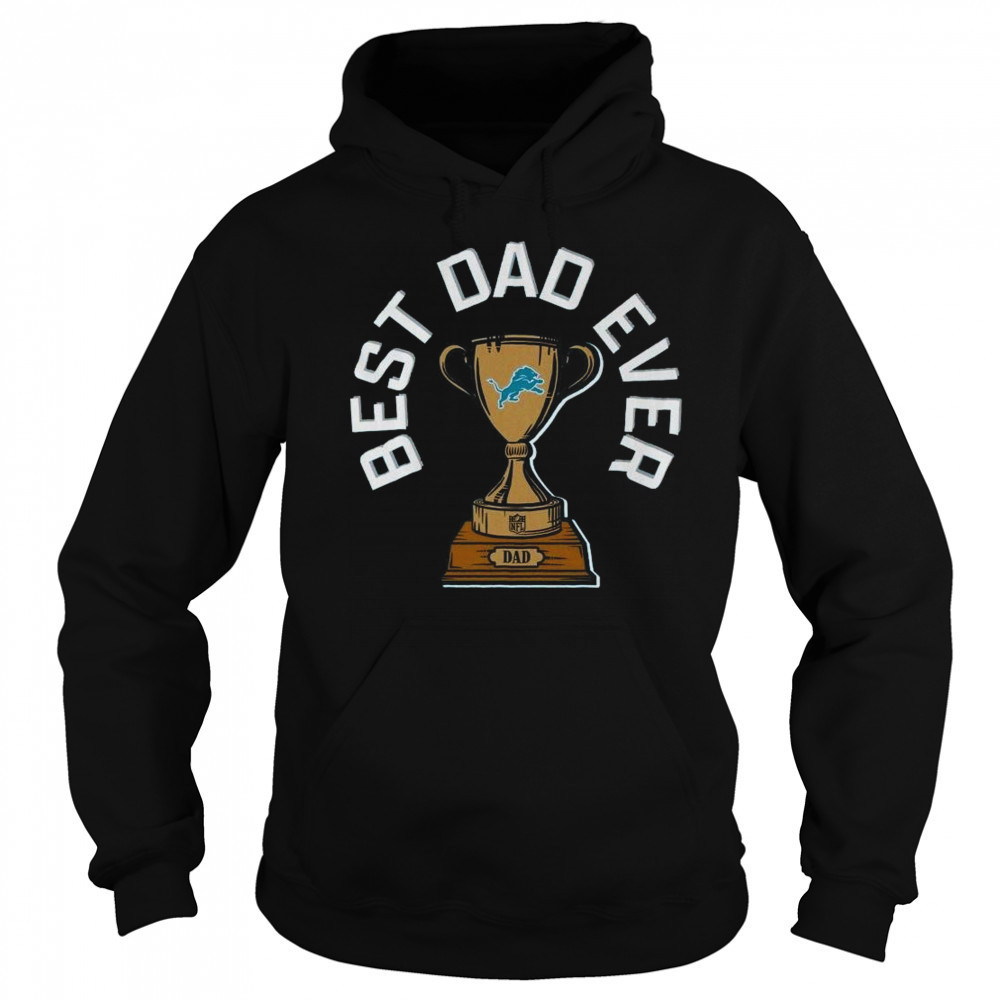 Detroit Lions Best Dad Ever Trophy 2025 Shirt Hoodie