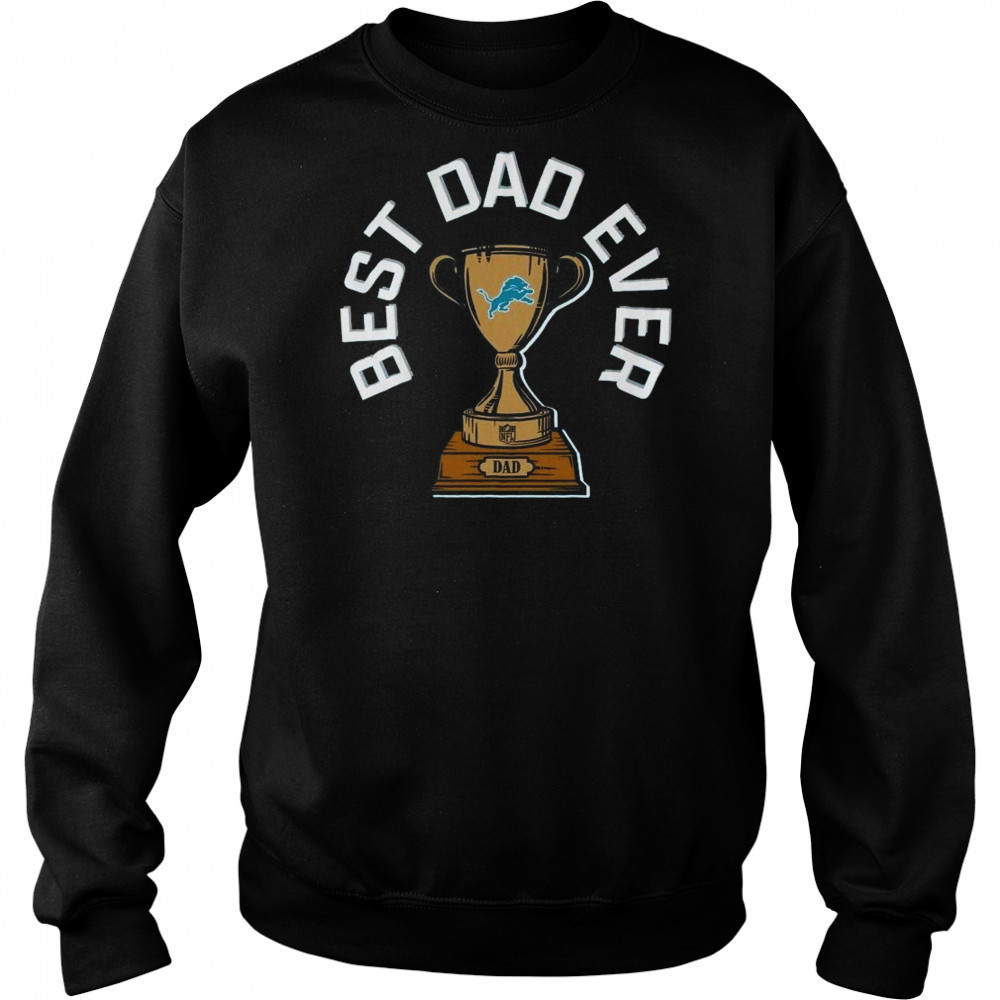 Detroit Lions Best Dad Ever Trophy 2025 Shirt Sweatshirt