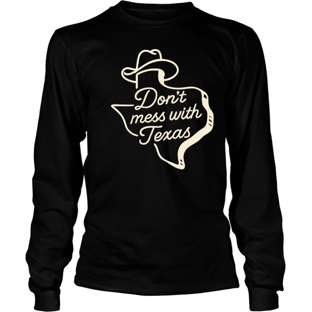 Don’t mess with Texas cowboy hat shirt Long Sleeved