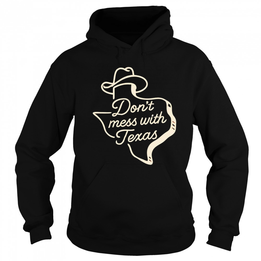 Don’t mess with Texas cowboy hat shirt Hoodie