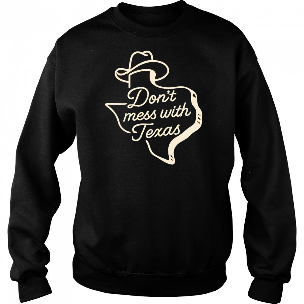 Don’t mess with Texas cowboy hat shirt Sweatshirt