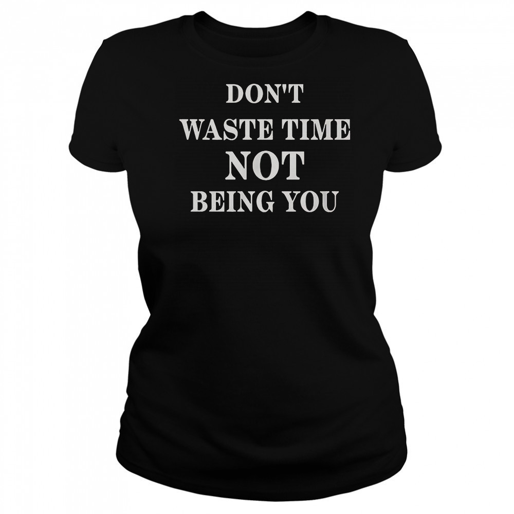 Don’t Waste Time Not Being You T-Shirt Women's T-shirt