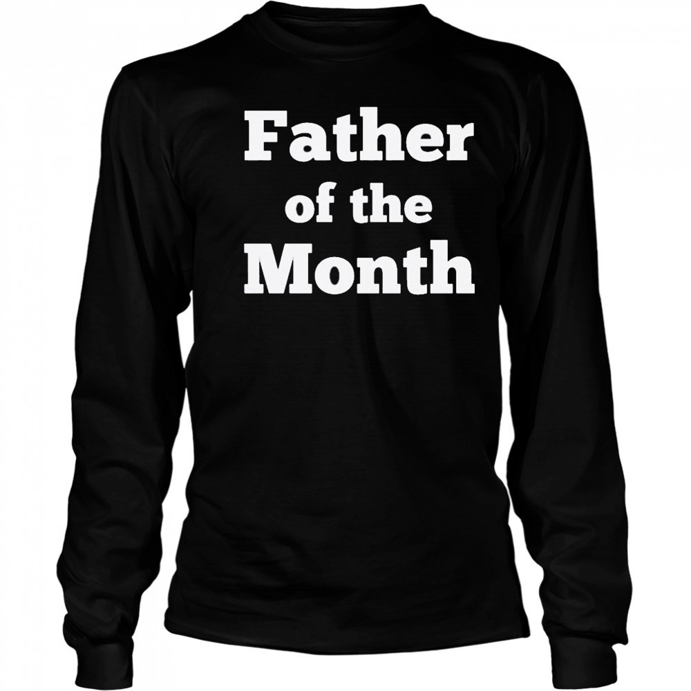 Father Of The Month T-shirt Long Sleeved