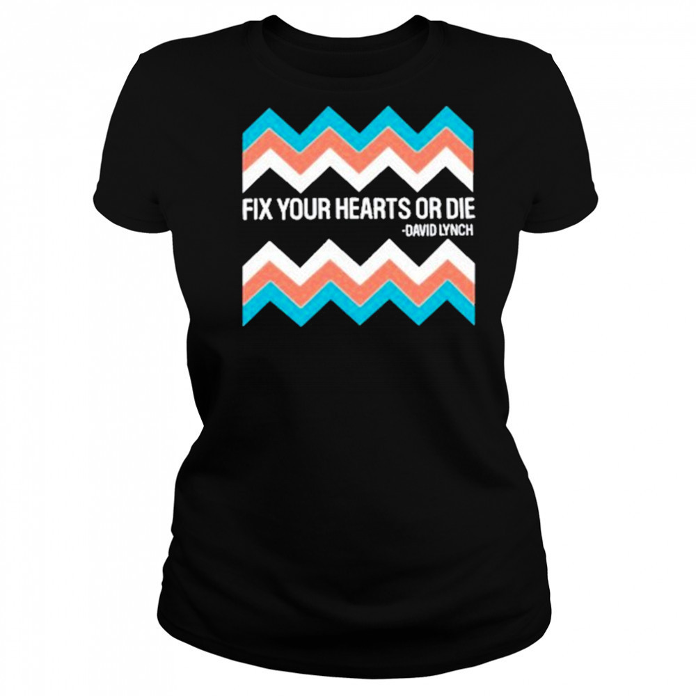 Fix Your Hearts Or Die David Lynch Shirt Women's T-shirt