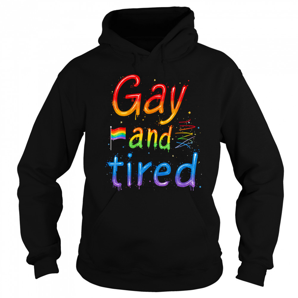 Gay and tired pride shirt Hoodie
