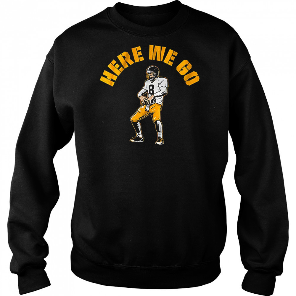 Here we go Aaron Rodgers Pittsburgh Steelers Football shirt Sweatshirt