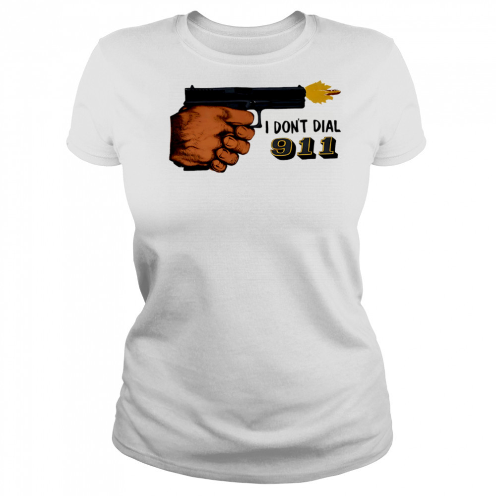 I Don’t Dial 911 pistol shooter shirt Women's T-shirt