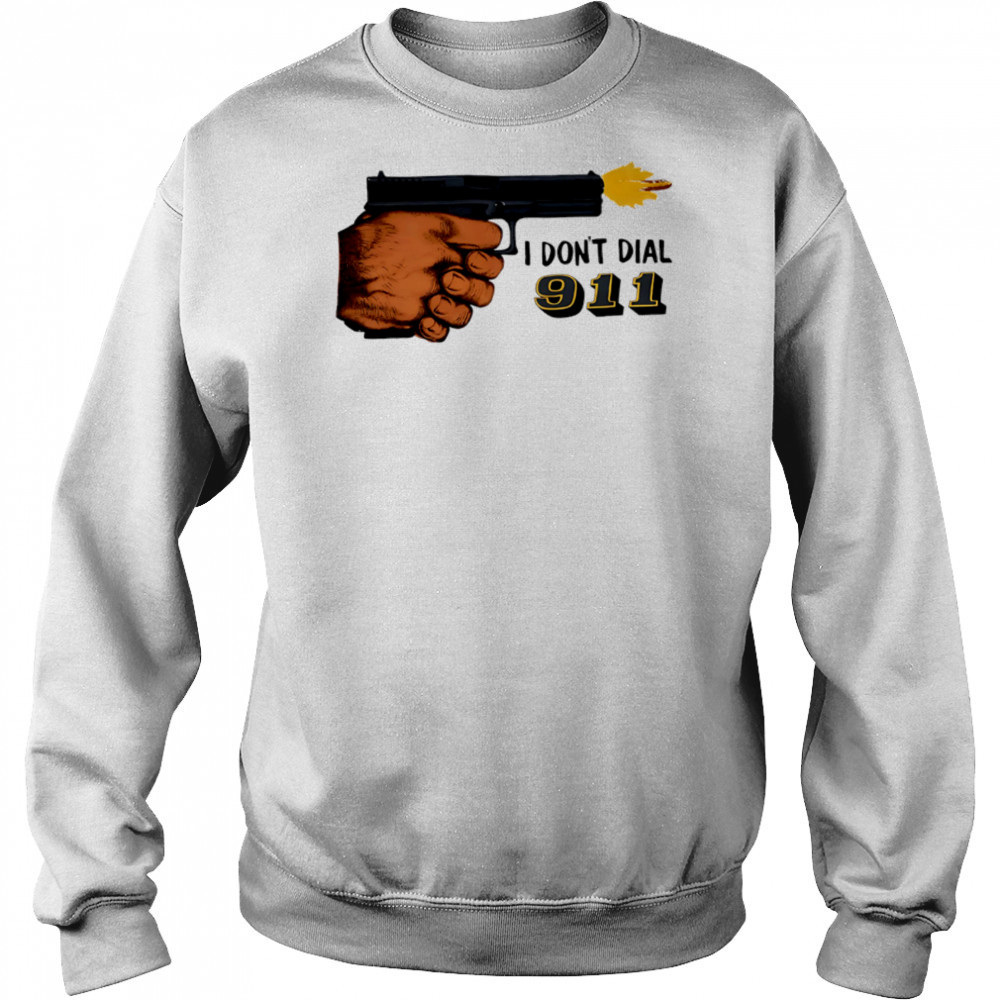 I Don’t Dial 911 pistol shooter shirt Sweatshirt