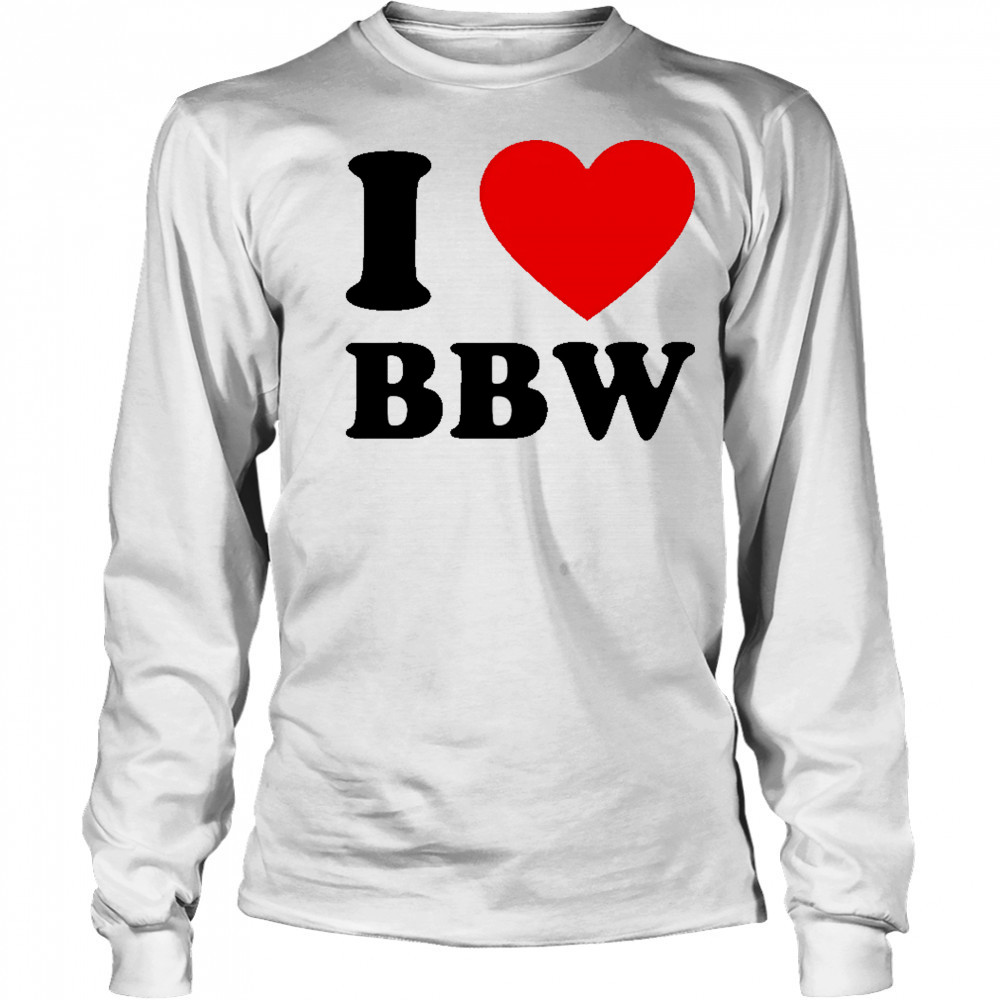 I Love Bbw shirt Long Sleeved