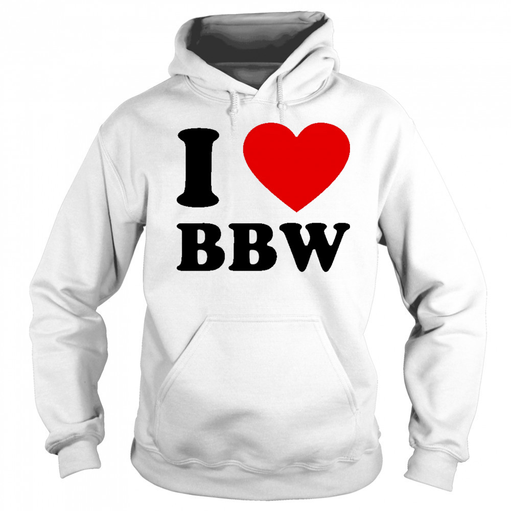 I Love Bbw shirt Hoodie
