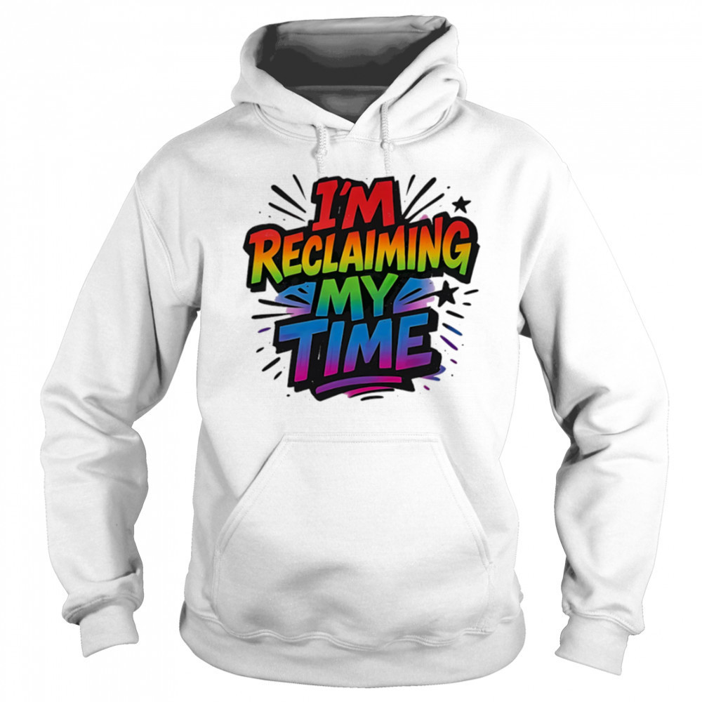 I’m reclaiming my time pride shirt Hoodie