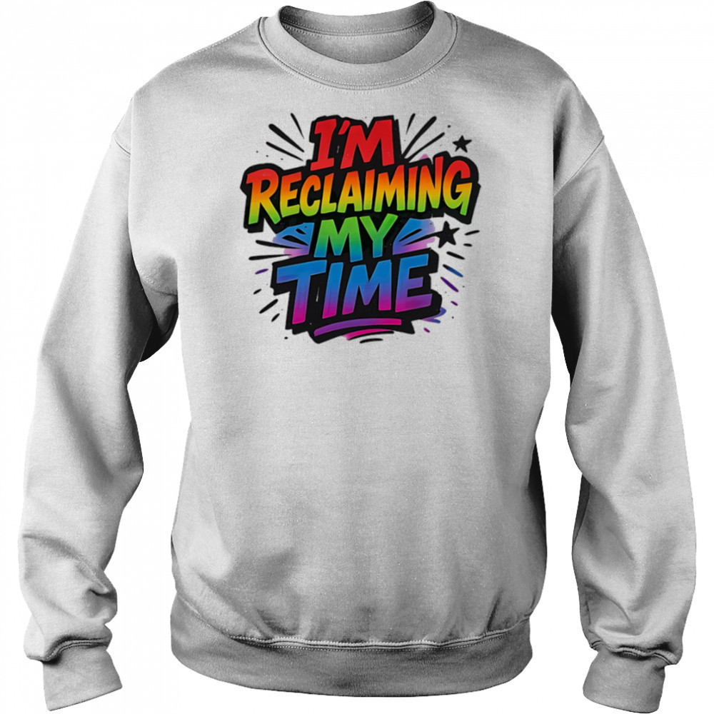 I’m reclaiming my time pride shirt Sweatshirt