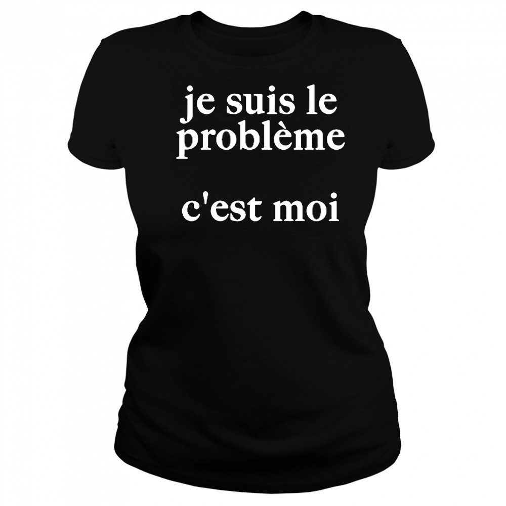 Je Suis Le Probleme C’est Moi Shirt Women's T-shirt