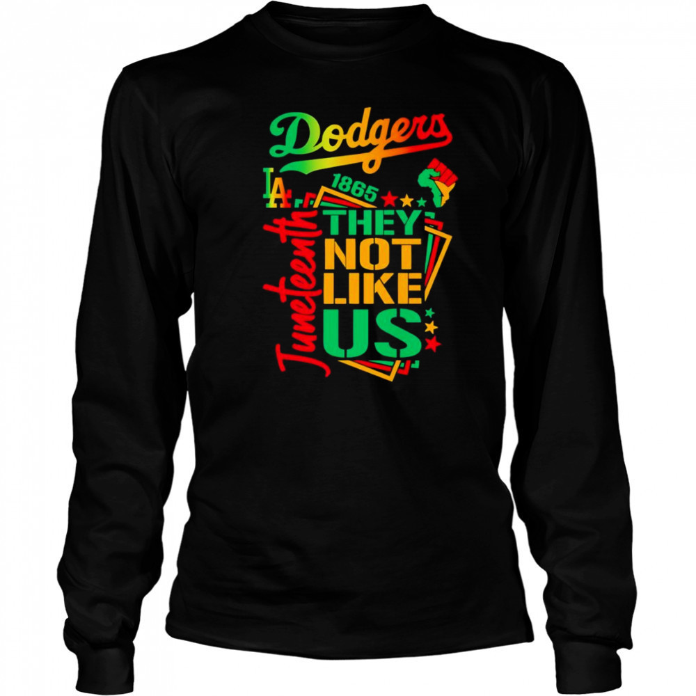 Juneteenth 1865 they not like us Los Angeles Dodgers shirt Long Sleeved