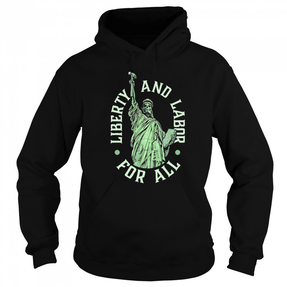 Liberty and Labor for all shirt Hoodie