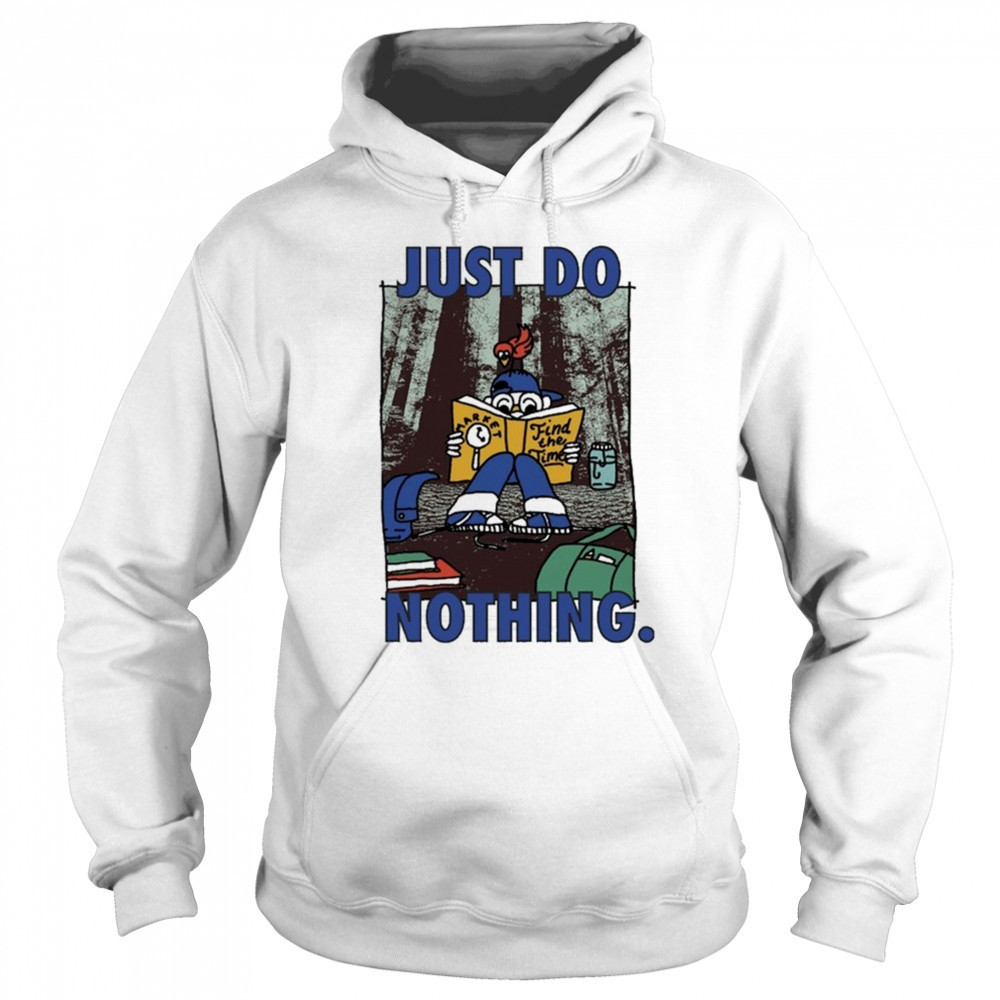 Market Just Do Nothing Find The Time T-Shirt Hoodie