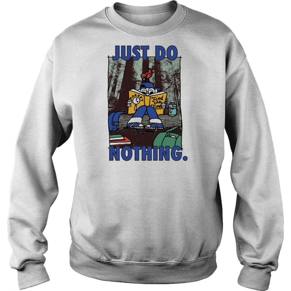 Market Just Do Nothing Find The Time T-Shirt Sweatshirt