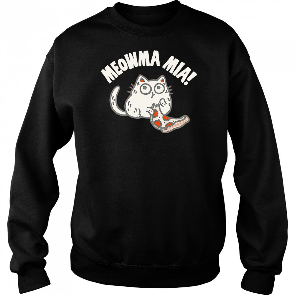 Moar pizza meowma mia shirt Sweatshirt