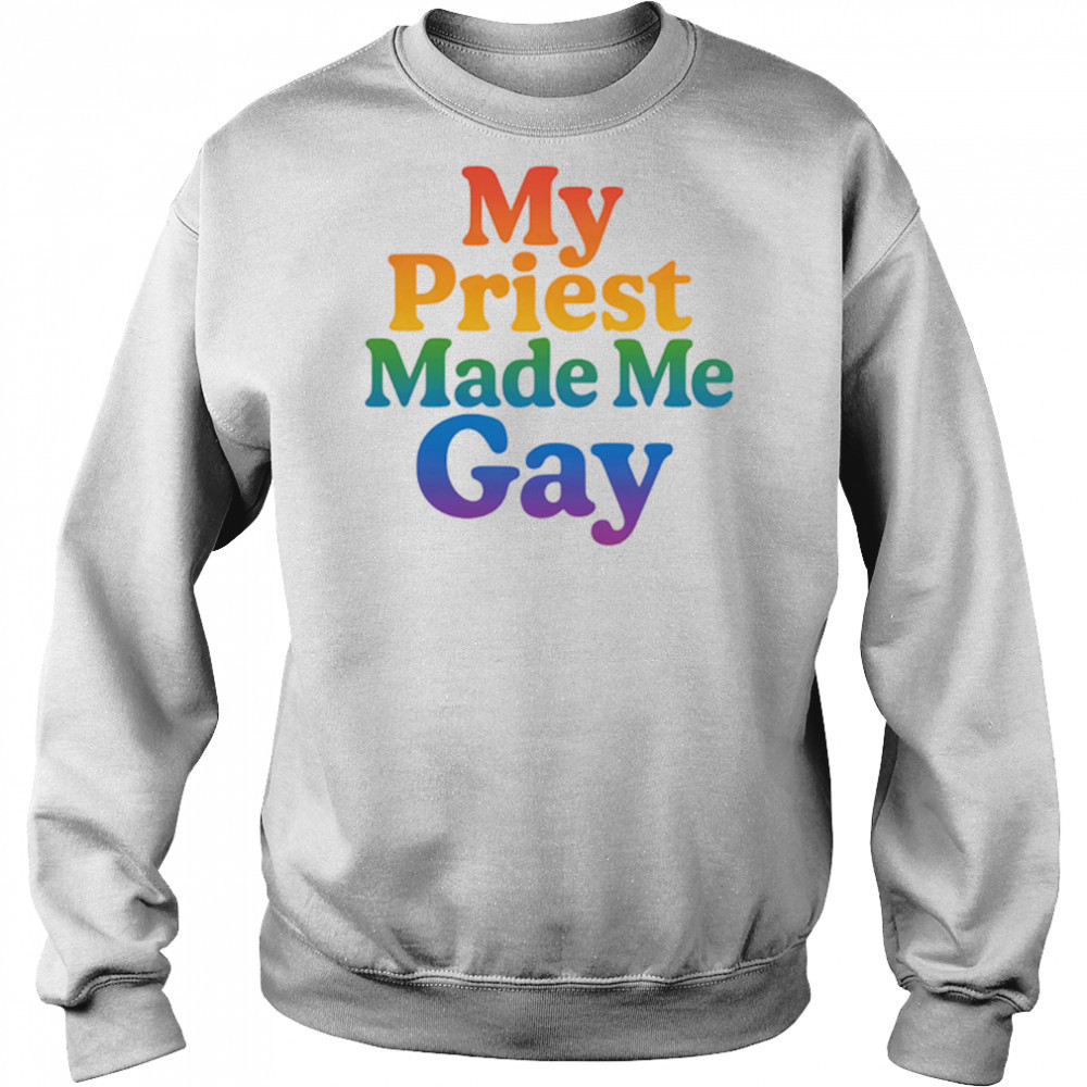 My priest made me gay pride shirt Sweatshirt