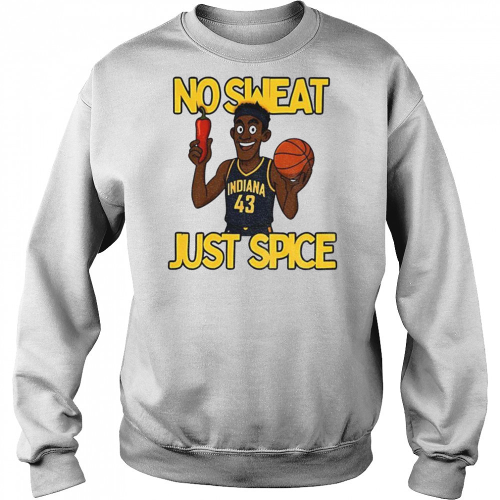 No sweat just spice Pascal Siakam cartoon Indiana Pacers NBA Basketball shirt Sweatshirt