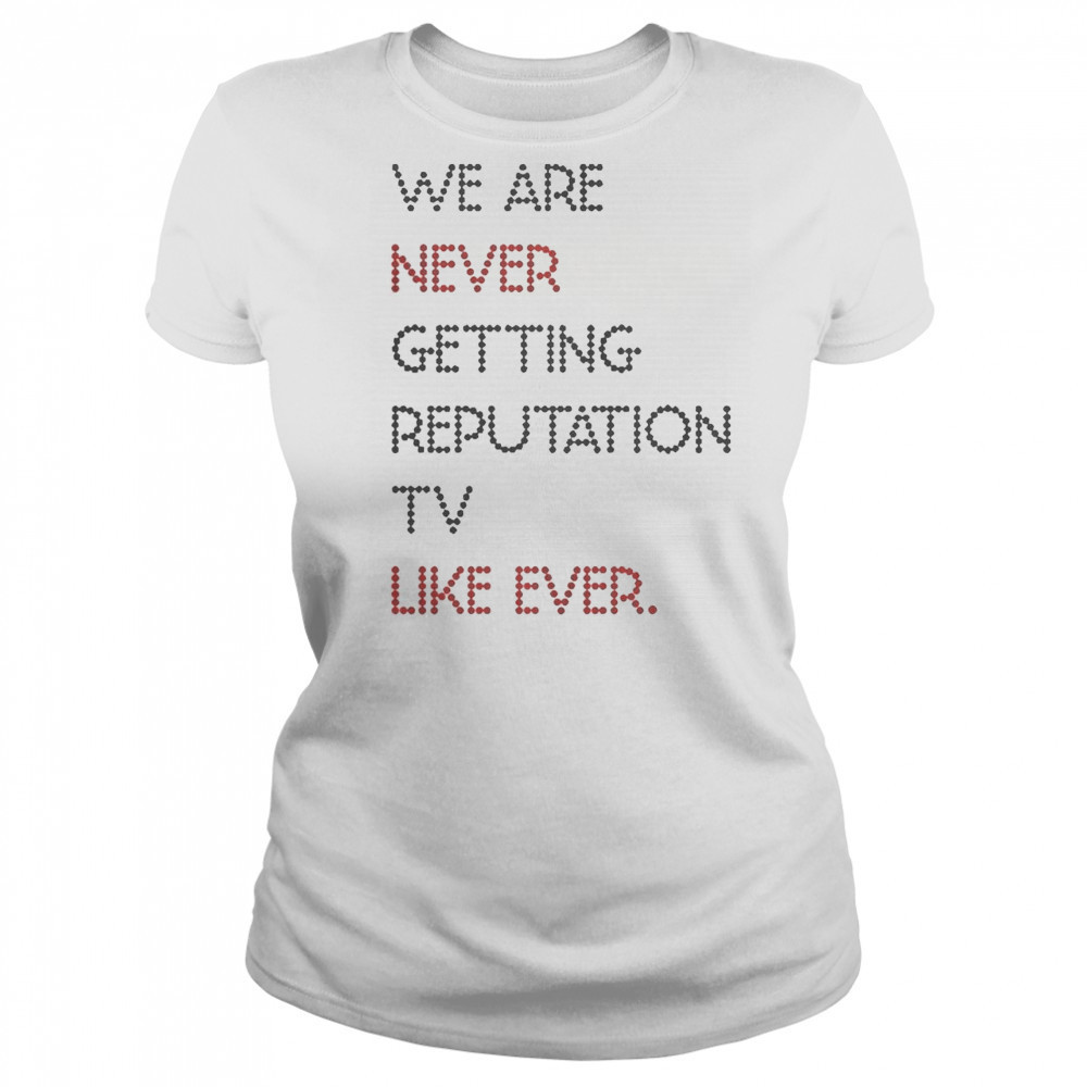 Official We Are Never Getting Reputation TV Like Ever T-Shirt Women's T-shirt