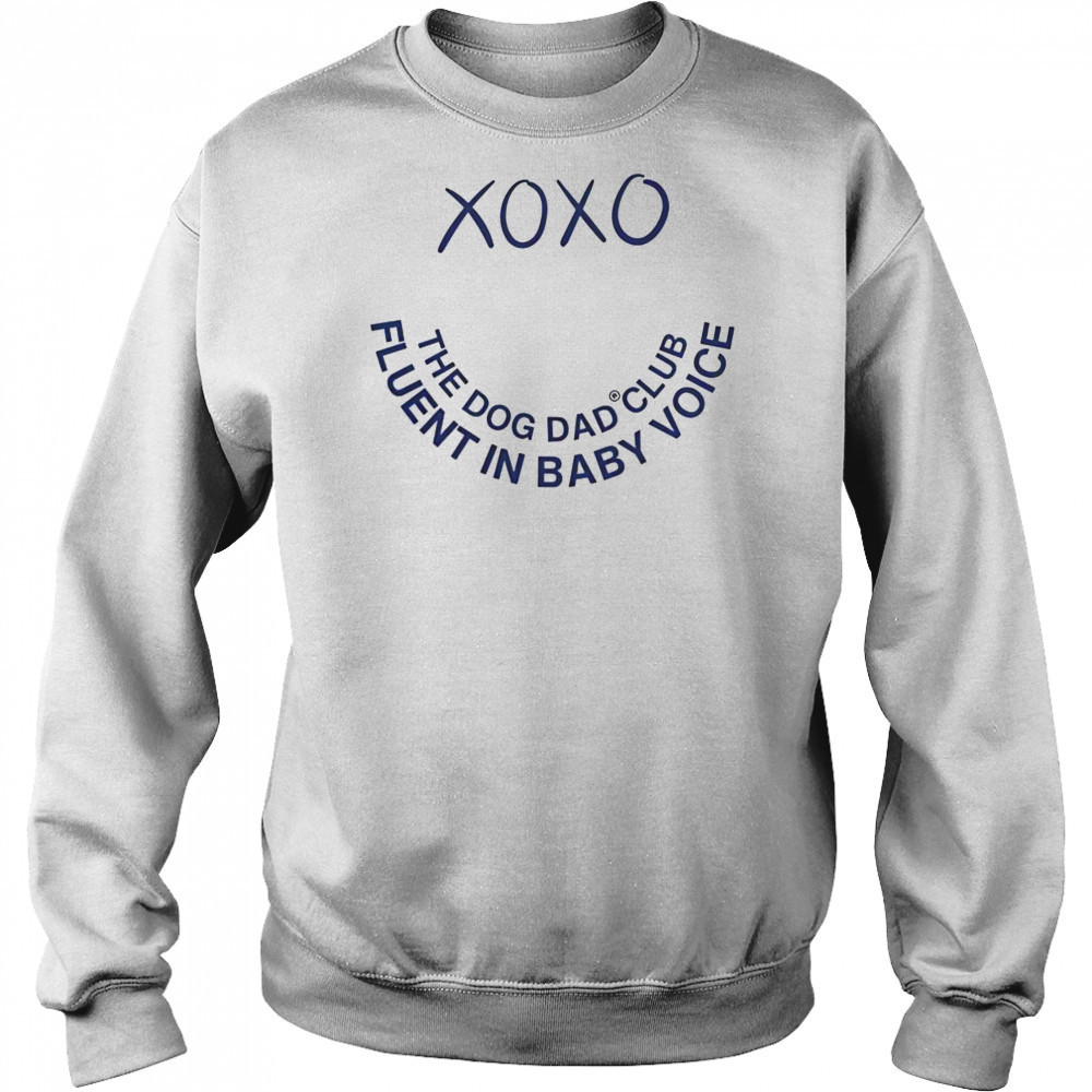 Official Xo Xo The Dog Dad Club Fluent In Baby Voice T-Shirt Sweatshirt