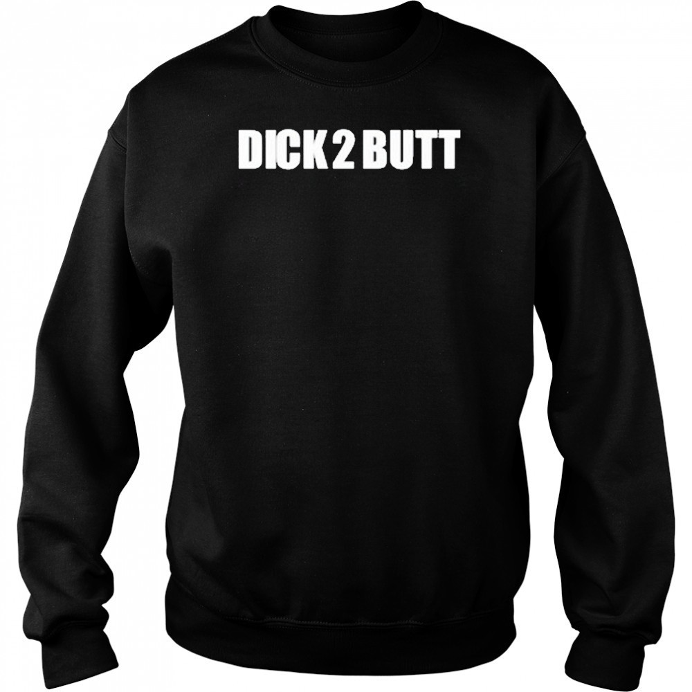 Parkercant Dick 2 Butt Shirt Sweatshirt