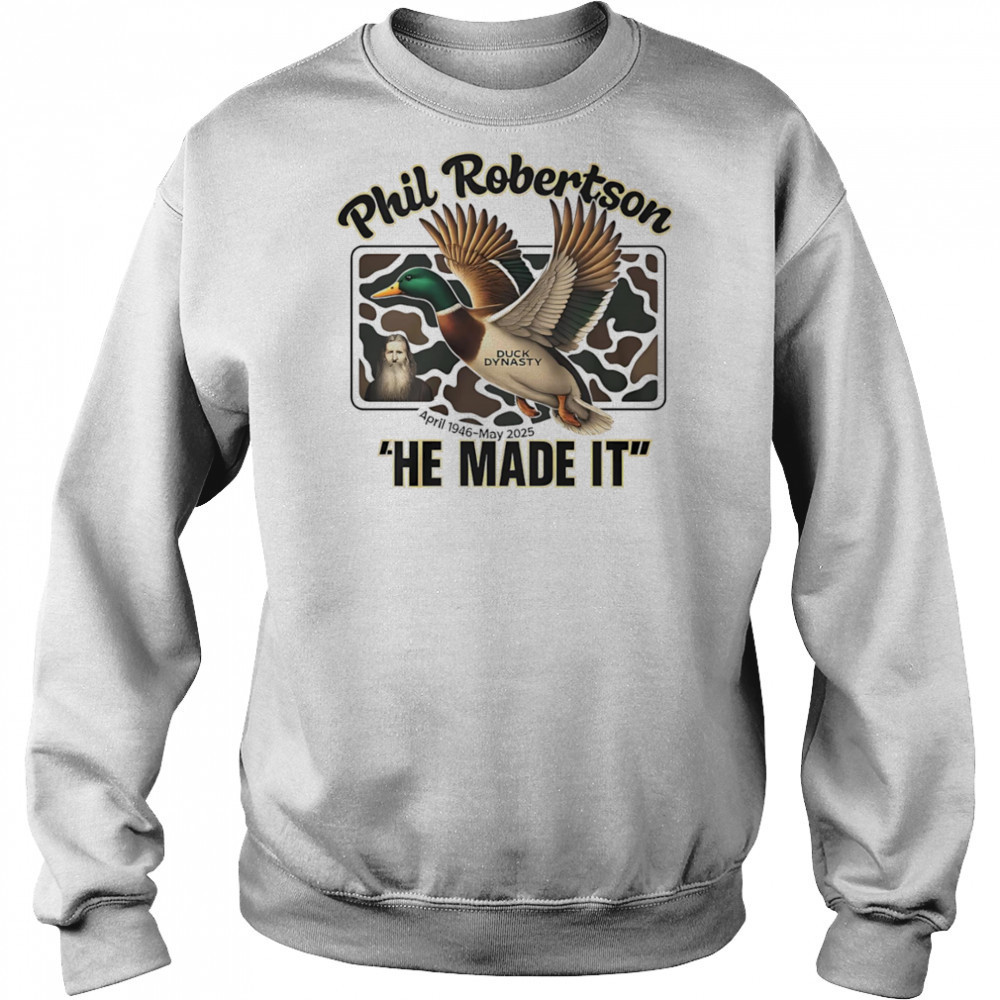 Phil Robertson Duck Dynasty he made it shirt Sweatshirt