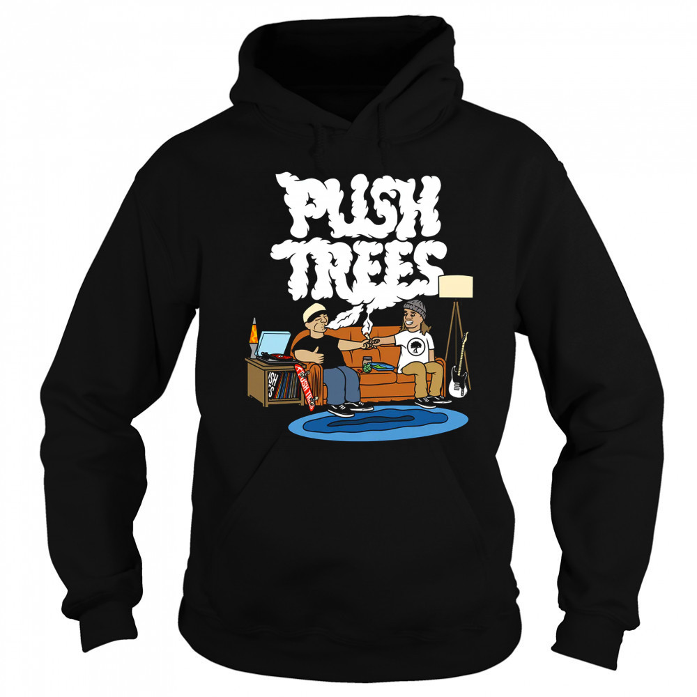 Push trees the puff puff pass shirt Hoodie