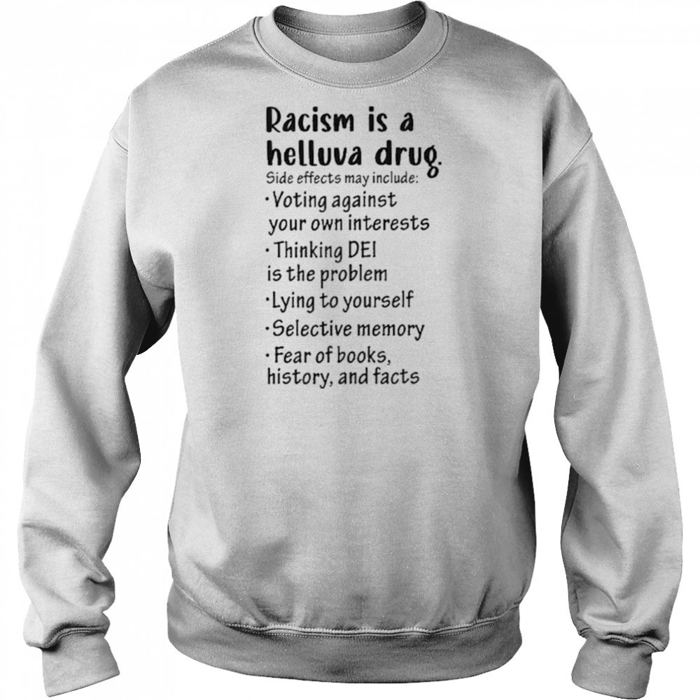 Racism is a helluva drug shirt Sweatshirt