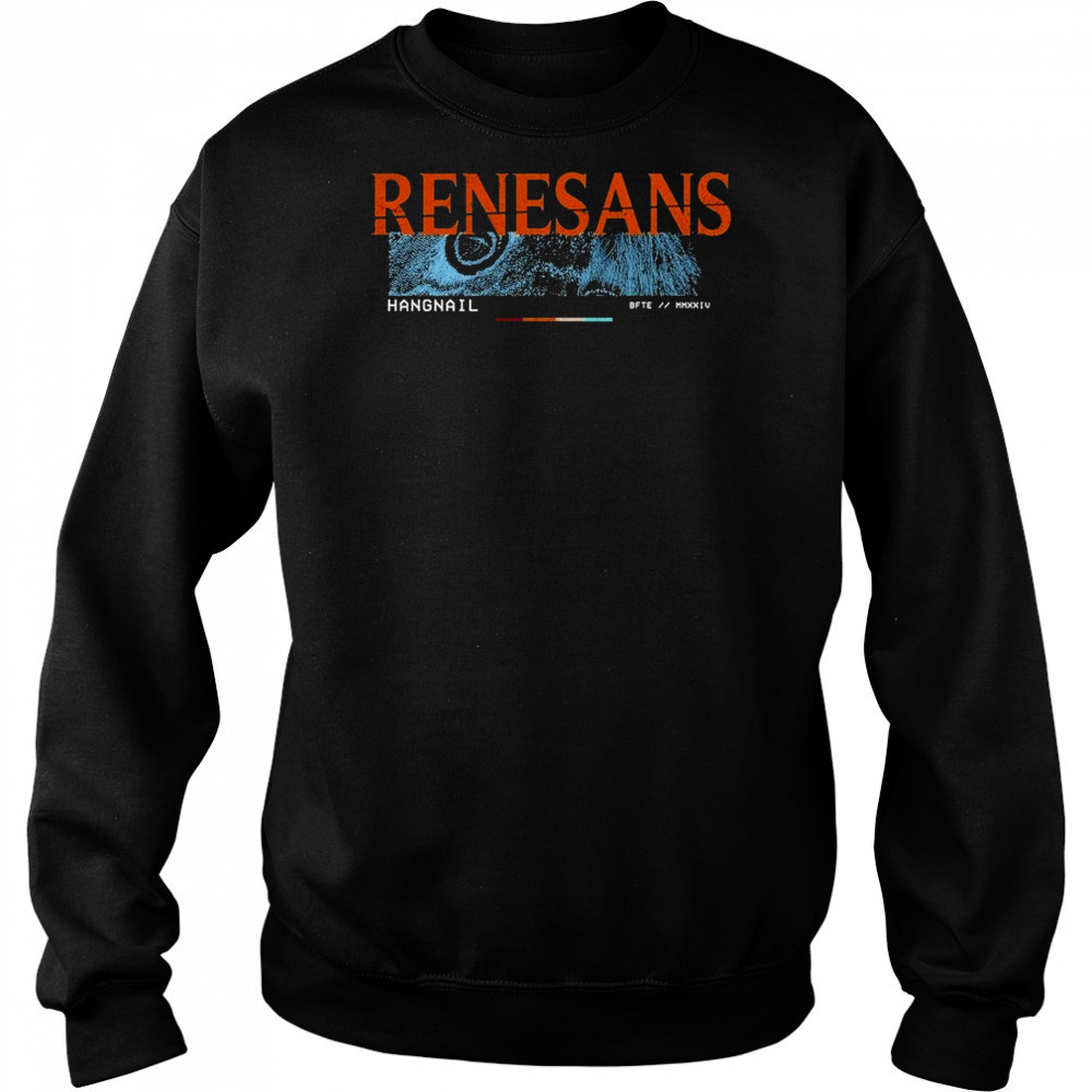 Renesans Hangnail T-shirt Sweatshirt