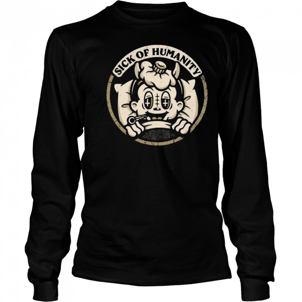 Sick of Humanity Shirt Long Sleeved