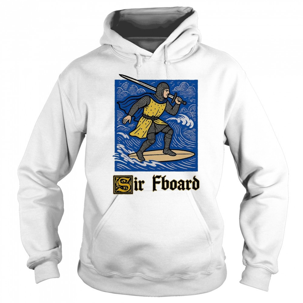 Sir Fboard 2025 Shirt Hoodie